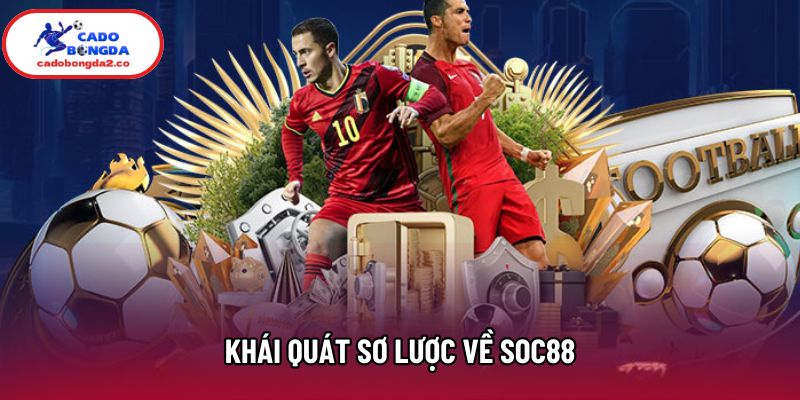 Khái quát sơ lược về Soc88 Khái quát sơ lược về Soc88